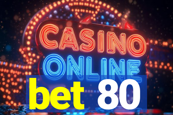 bet 80